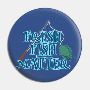 FRESH FISH MATTER Pin