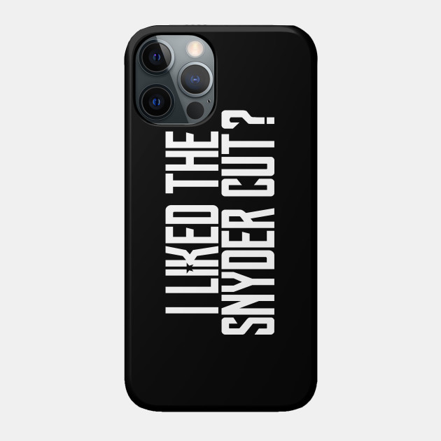 I Liked the Snyder Cut? - How Did This Get Made - Phone Case