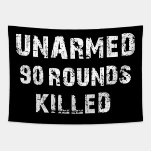 UNARMED 90 ROUNDS KILLED Tapestry