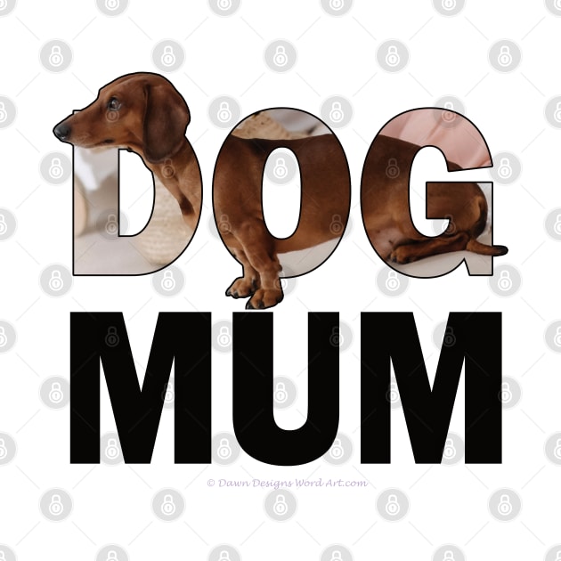 DOG MUM - Dachshund oil painting word art by DawnDesignsWordArt