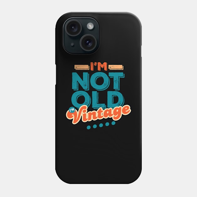 I'm Not Old I'm Vintage Phone Case by vadastu