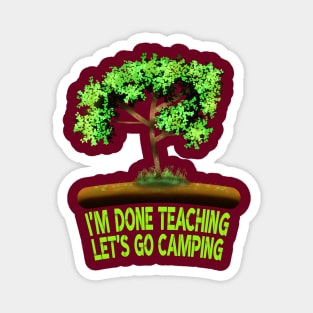 I'm Done Teaching Let's Go Camping Magnet