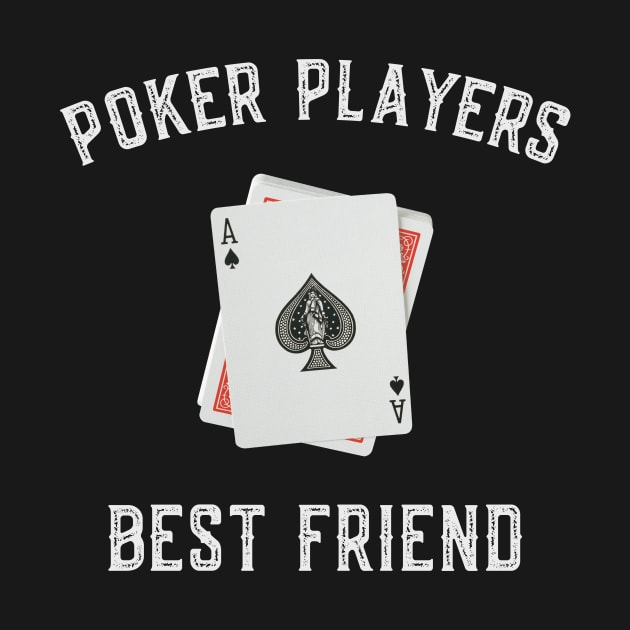 Poker Players best friend by Poker Day