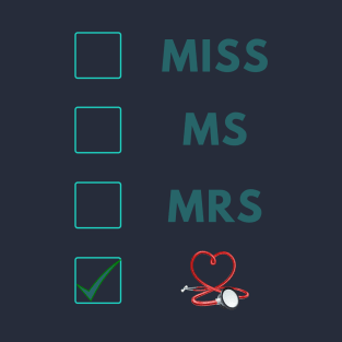 Miss Ms Mrs Dr, Funny Gift for Doctors & Med School Students T-Shirt