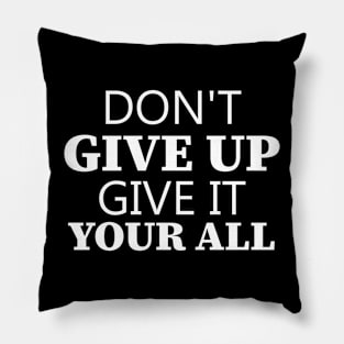 Don't Give Up Give It Your All Pillow