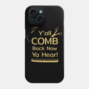 Y'all Comb Back Now Ya Hear Phone Case