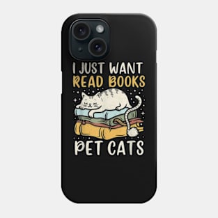 I Just Want To Read Books And Pet Cats Phone Case