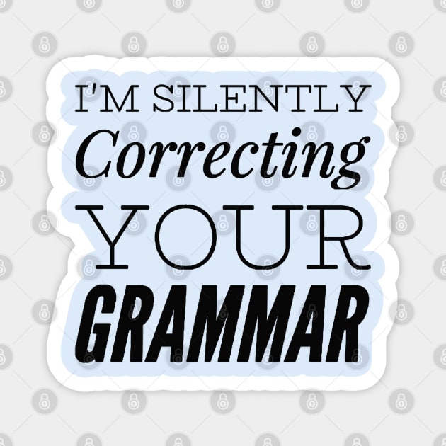 I'm silently correcting your grammar funny sarcastic sayings and quotes Magnet by BoogieCreates