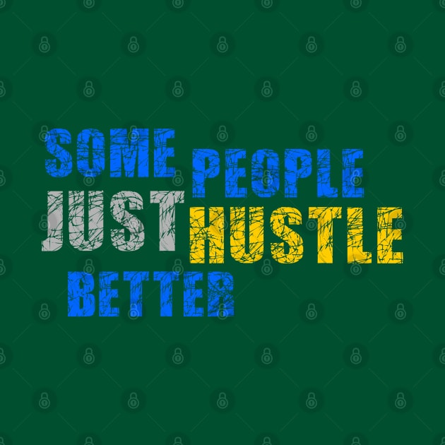 Some People just Hustle Better Design by etees0609
