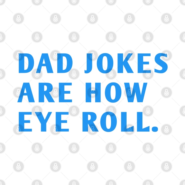 Dad Jokes Are How Eye Roll by BlackMeme94