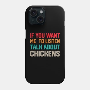 funny if you want me to listen talk about chickens Phone Case