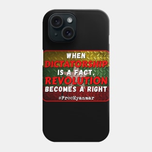 When dictatorship is a fact revolution becomes a right #freeMyanmar Phone Case