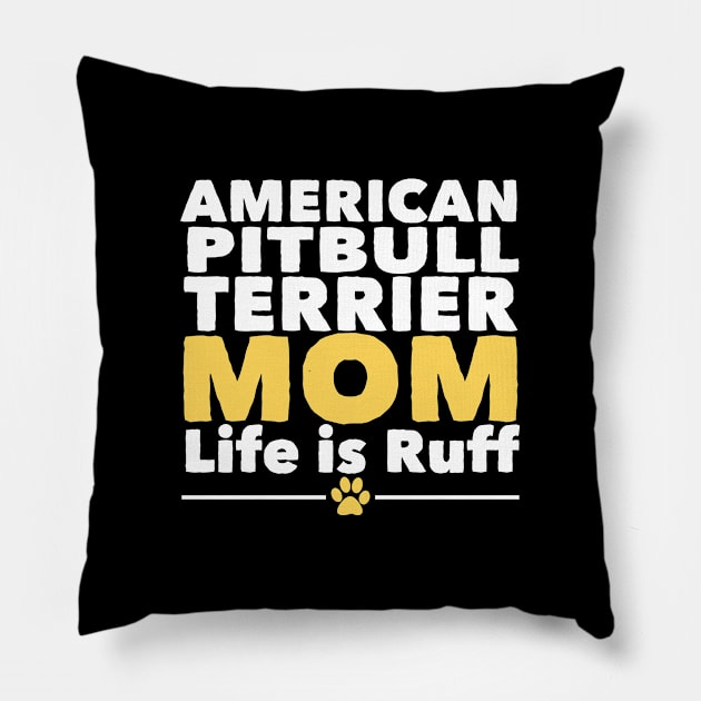 American Pitbull Terrier - American Pitbull Terrier Mom Life Is Ruff Pillow by Kudostees