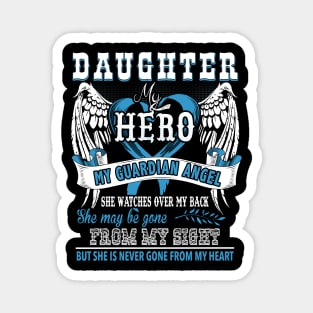 Daughter my hero my guardian angel she watches over my back she may be gone from my sight but she is never gone from my heart Magnet