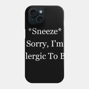 Sneeze Sorry, I'm Allergic To BS T-Shirt Hoodie Meme Shirt Savage Phone Case