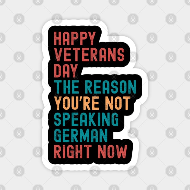 HAPPY VETERANS DAY THE REASON  YOU’RE NOT  SPEAKING GERMAN  RIGHT NOW Magnet by Emmanuel's Store 4