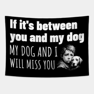 You or my dog, easy choice Tapestry