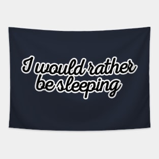 I would rather be sleeping Tapestry