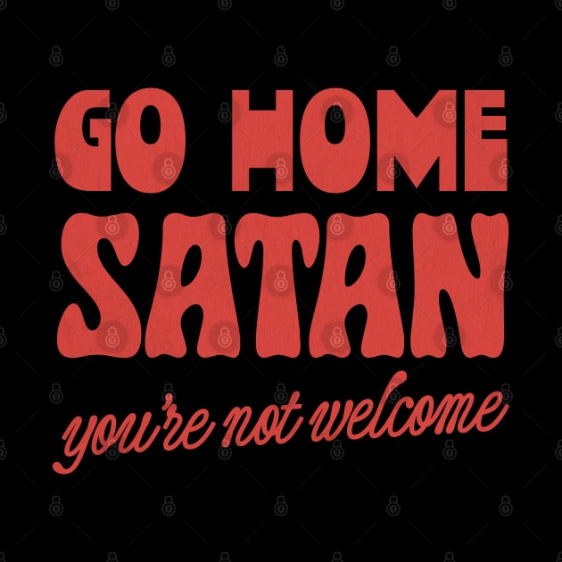 Go Home Satan - You're Not Welcome by DankFutura