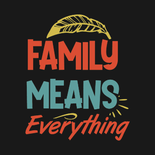 Family Means Everything T-Shirt