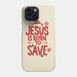 Jesus is born to save Phone Case
