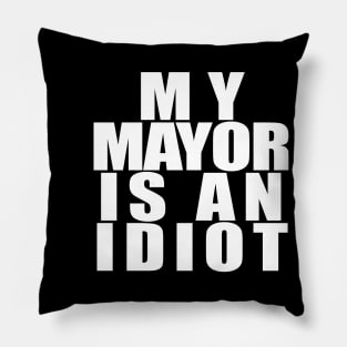 My Mayor Is An Idiot White Pillow