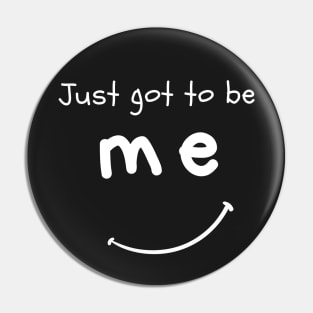 Just Got To Be ME Pin