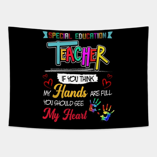 Special Education Teacher SPED Squad Special Ed If You Think My Hands Are Full You Should See My Heart Tapestry by paynegabriel