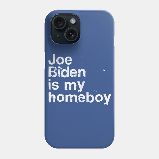 Joe Biden Is My Homeboy Phone Case by DankFutura