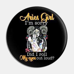 Aries Girl I_m Sorry Did I Roll My Eyes Out Loud T shirt Pin