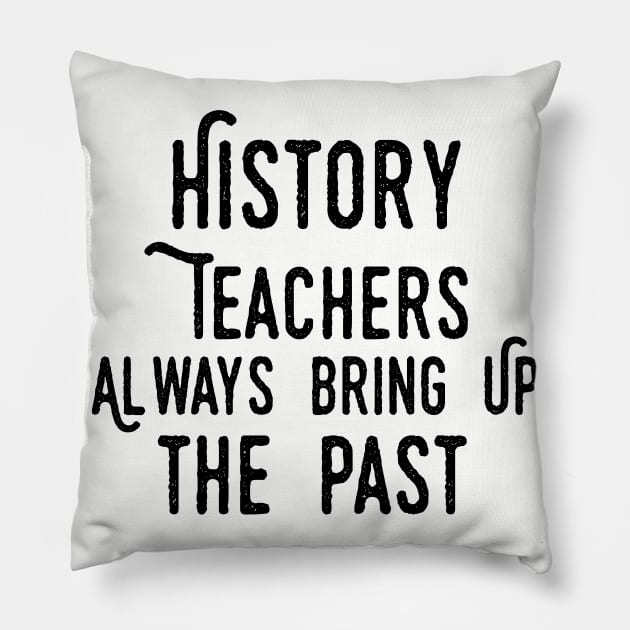 history teacher ,appreciation quotes , history teacher meme 2020 , community  trend history teacher Pillow by Gaming champion