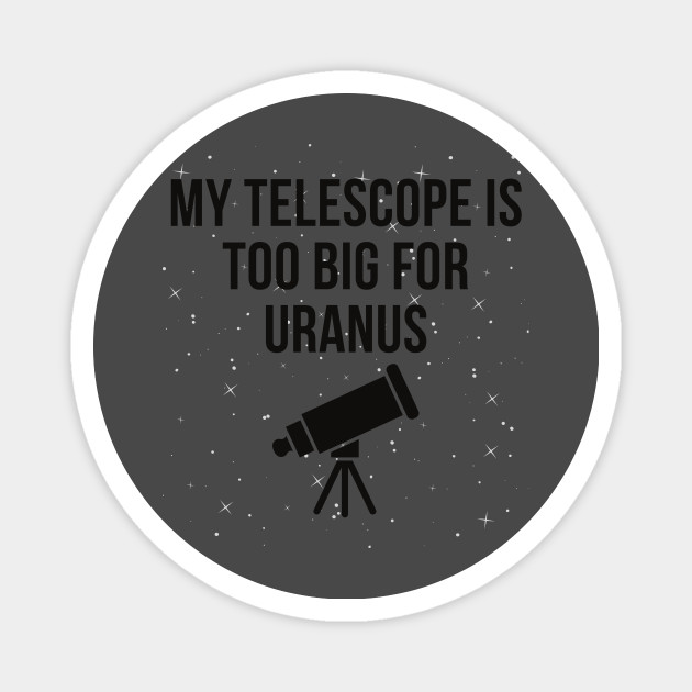 Telescope Uranus Funny Stars Crude Humor Joke Meme - Uranus - Magnet | TeePublic Telescope Uranus Funny Stars Crude Humor Joke Meme - Uranus - Magnet | TeePublic
