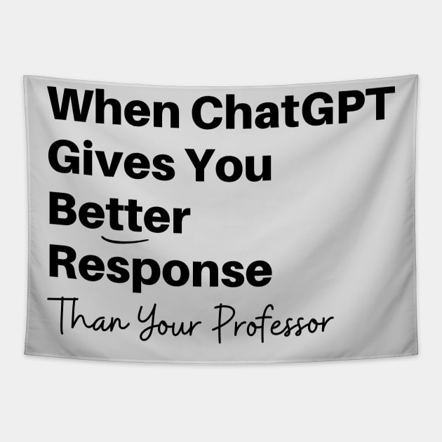 Funny Best Friend GPT Chat gives you Better Response Than Professor Artificial Intelligence Tapestry by Mochabonk