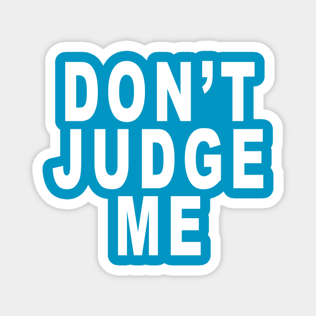 Don’t Judge Me: Funny Slogan Magnet by Tessa McSorley