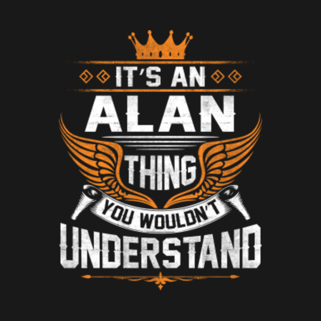 Disover Alan Name T Shirt - Alan Thing Name You Wouldn't Understand Gift Item Tee - Alan - T-Shirt