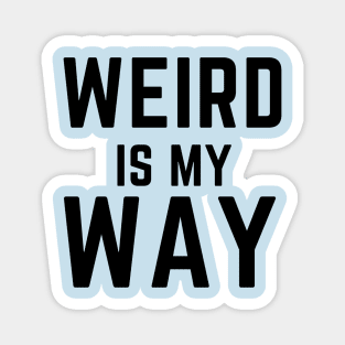 Weird is my way- stay weird funny confidence Magnet