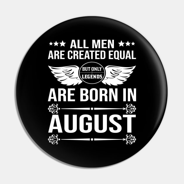 All Men Are Created Equal But Only Legends Are Born In August Pin by DragonTees