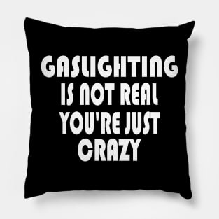 Gaslighting Is Not Real Pillow