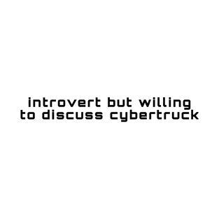 Introvert But Willing To Discuss Cybertruck T-Shirt