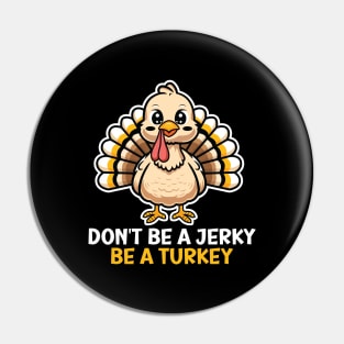 Be A Turkey Funny Thanksgiving Pun Pin