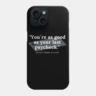 You´re as good as your last paycheck! Phone Case