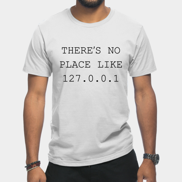 Discover There's No Place Like 127.0.0.1 - Theres No Place Like Home - T-Shirt