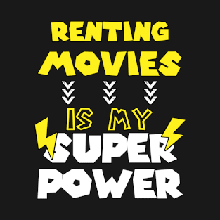 Renting Movies is My Super Power - Funny Saying Quote - Birthday Gift Ideas For Sister T-Shirt