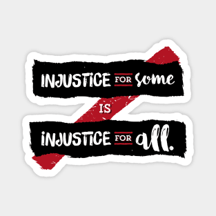 Injustice for Some is Injustice for All (on light) Magnet