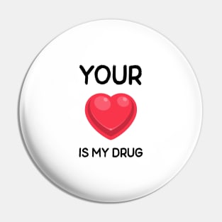 Your Love Is My Drug Pin