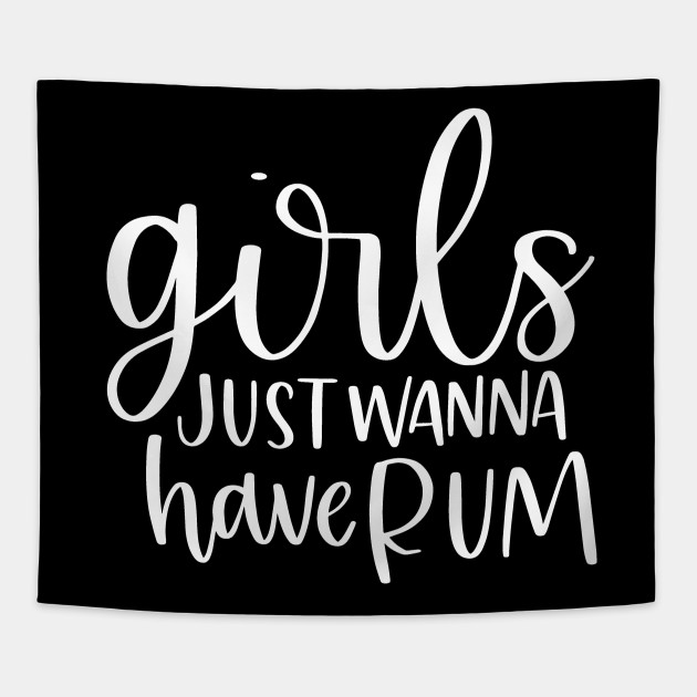 Girls Just Wanna Have Rum Girls Just Wanna Have Rum Tapestry Teepublic Go go girls and rum by gustavo adolfo uribe, released 19 july 2016. teepublic