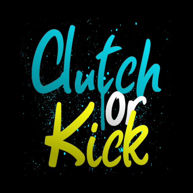 Clutch or Kick by SM Shirts