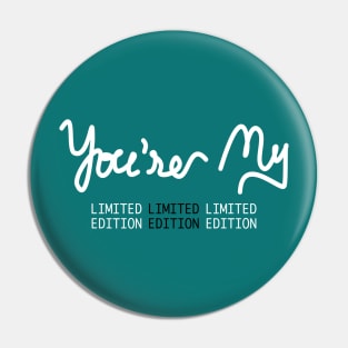 You're My Limited Edition Pin