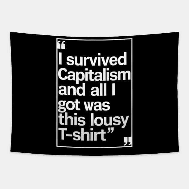 I Survived Capitalism and All I Got Was This Lousy T-Shirt Tapestry by CreationArt8