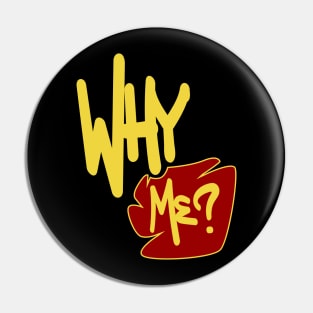 Why Me ? Pin